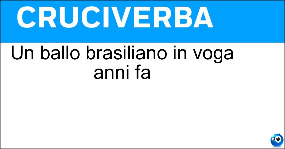 Un ballo brasiliano in voga anni fa Soluzione Un ballo brasiliano in voga anni fa - Lambada