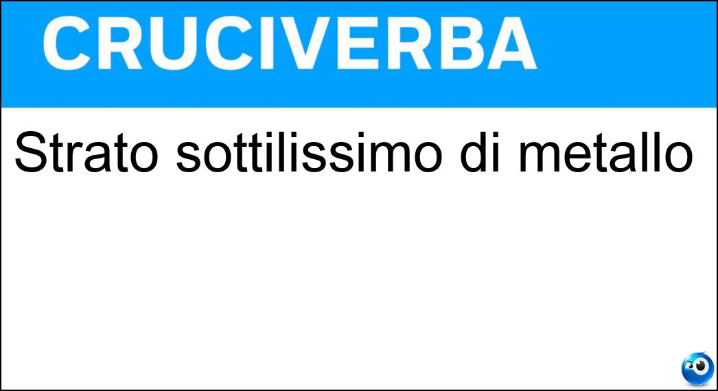 Strato sottilissimo di metallo Soluzione Strato sottilissimo di metallo - Lamella