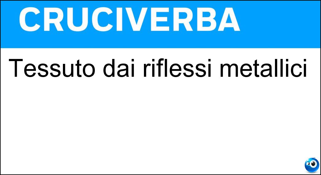 Tessuto dai riflessi metallici
