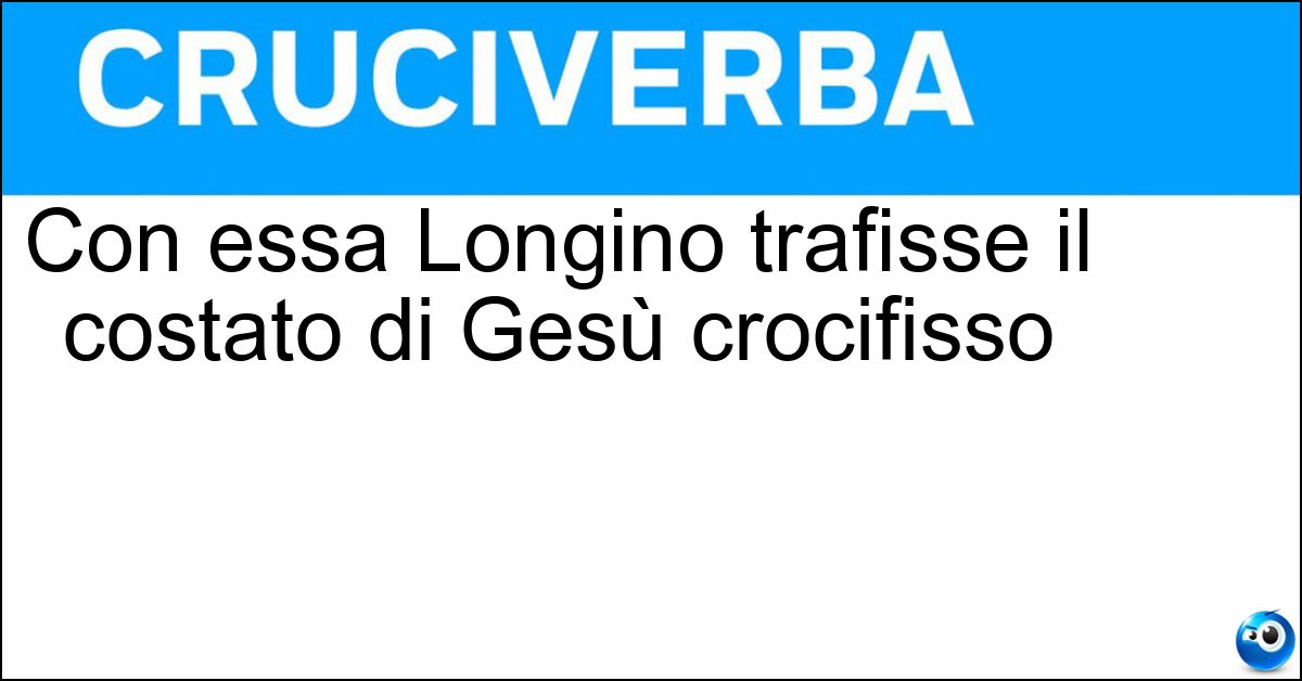 Con essa Longino trafisse il costato di Gesù crocifisso Con essa Longino trafisse il costato di Gesù crocifisso