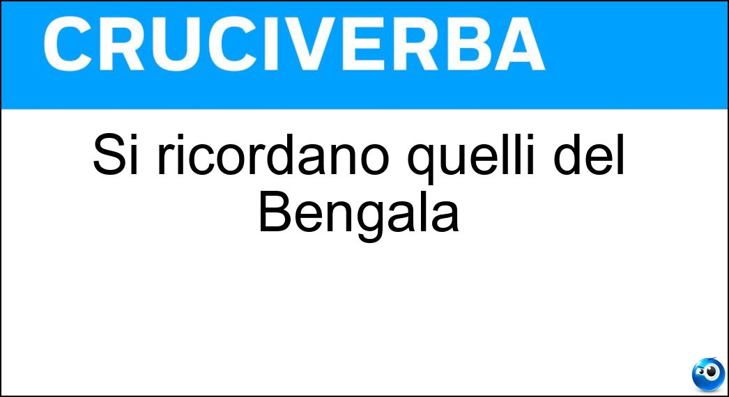 Si ricordano quelli del Bengala Soluzione Cruciverba: Si ricordano quelli del Bengala - Risposta Lancieri