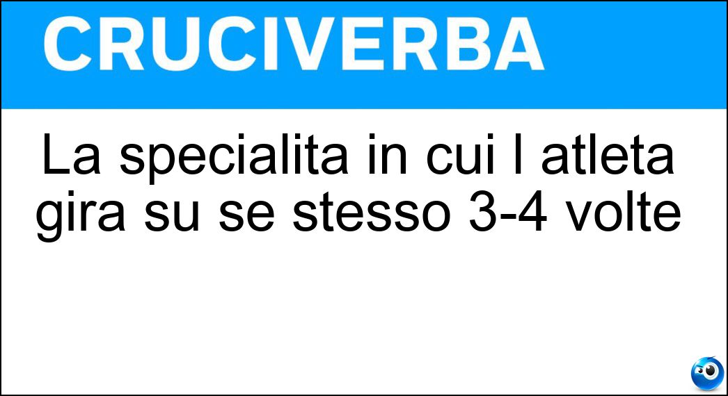 La specialità in cui l atleta gira su se stesso 3-4 volte