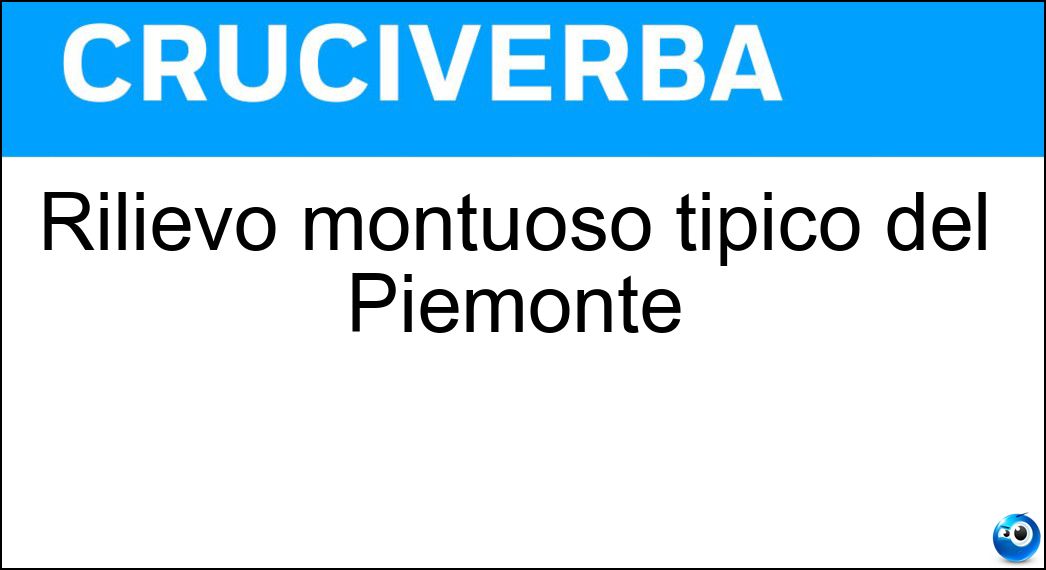 Rilievo montuoso tipico del Piemonte Soluzione Cruciverba: Rilievo montuoso tipico del Piemonte - Risposta Langa