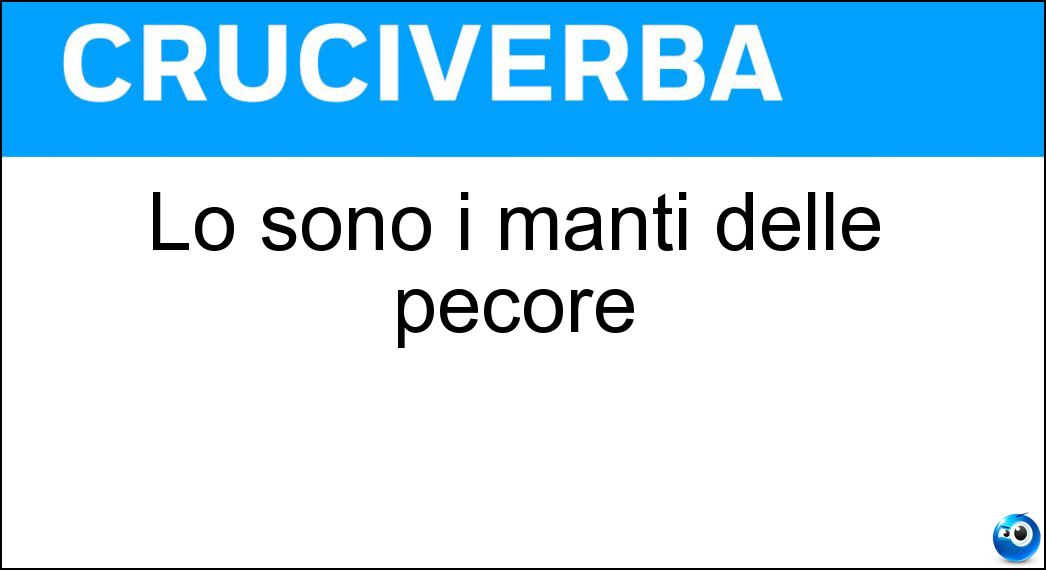 Lo sono i manti delle pecore Soluzione Lo sono i manti delle pecore - Lanosi