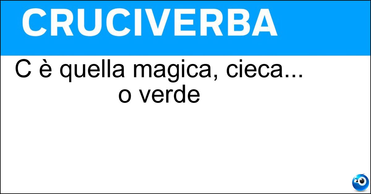 C è quella magica, cieca... o verde Soluzione C è quella magica, cieca... o verde - Lanterna
