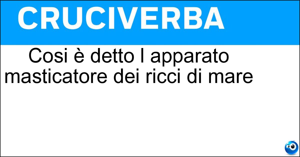 Cosi è detto l apparato masticatore dei ricci di mare Soluzione Cosi è detto l apparato masticatore dei ricci di mare - Lanterna Di Aristotele