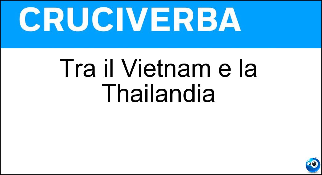 Tra il Vietnam e la Thailandia Soluzione Tra il Vietnam e la Thailandia - Laos