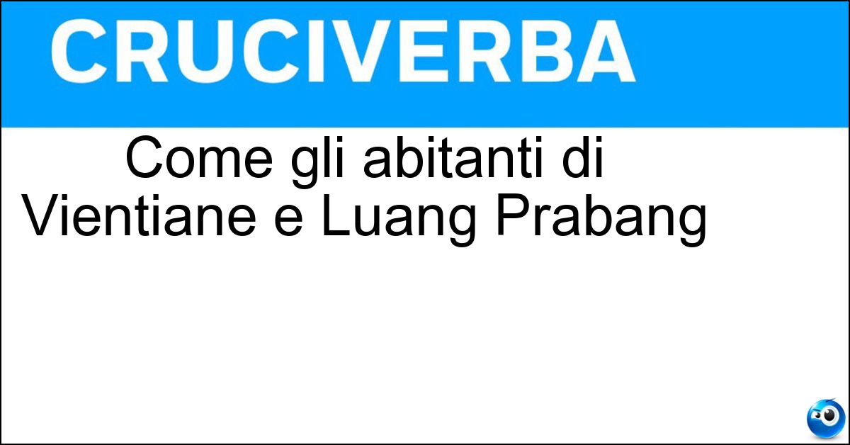 Come gli abitanti di Vientiane e Luang Prabang Soluzione Come gli abitanti di Vientiane e Luang Prabang - Laotiani
