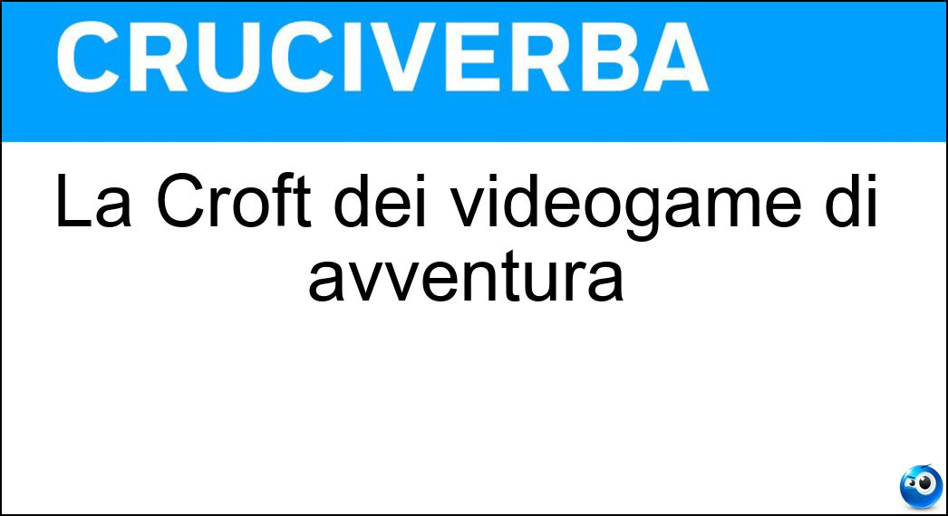 La Croft dei videogame di avventura Soluzione La Croft dei videogame di avventura - Lara
