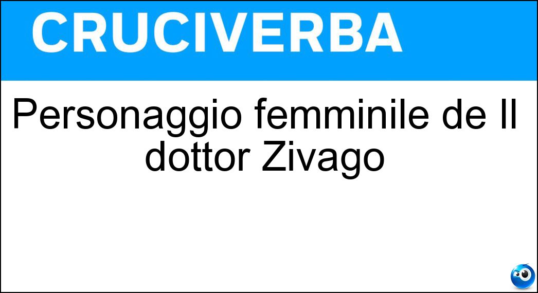Personaggio femminile de Il dottor Zivago Soluzione Personaggio femminile de Il dottor Zivago - Lara