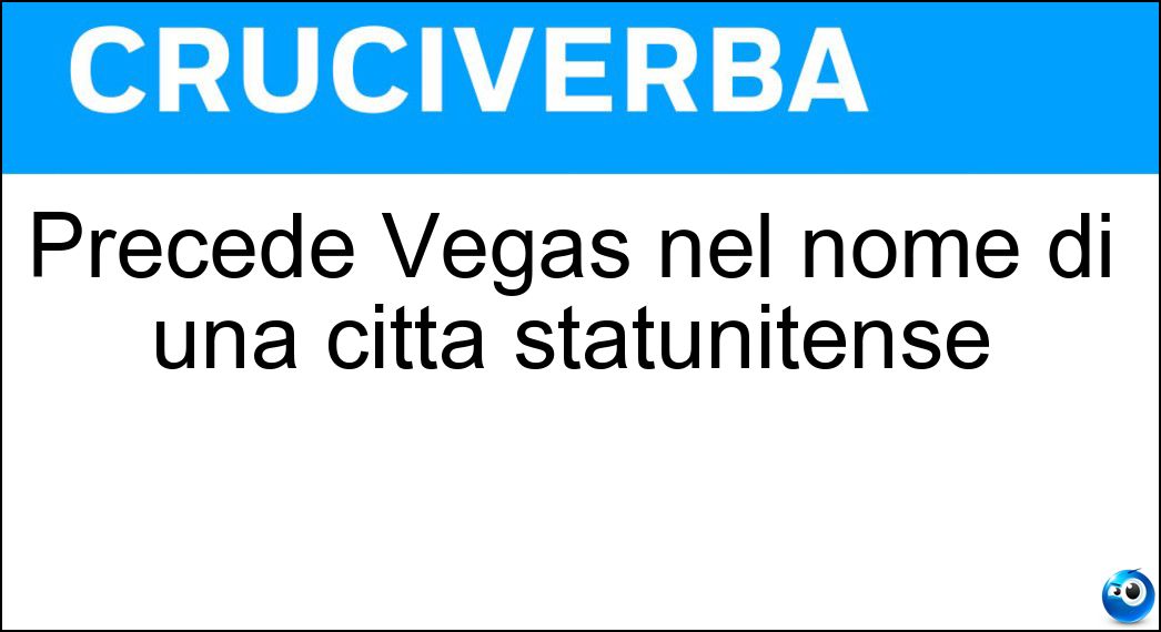 Precede Vegas nel nome di una città statunitense Soluzione Precede Vegas nel nome di una città statunitense - Las