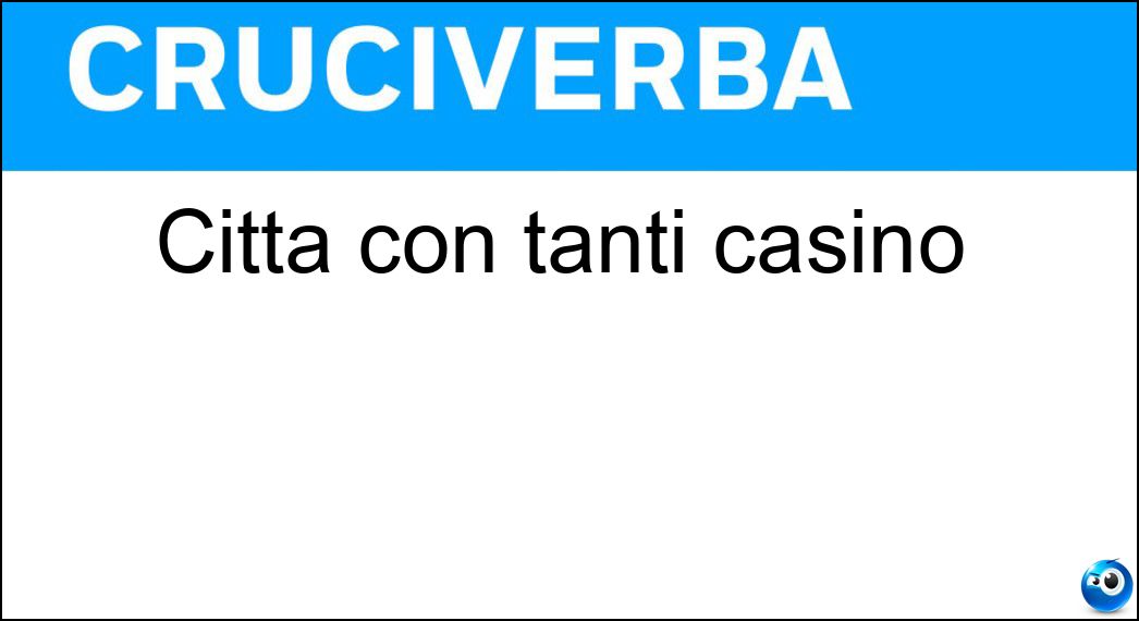 Città con tanti casinò Soluzione Cruciverba: Città con tanti casinò - Risposta Las Vegas