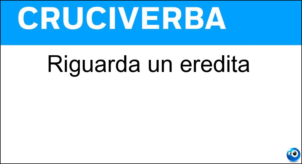 Riguarda un eredità