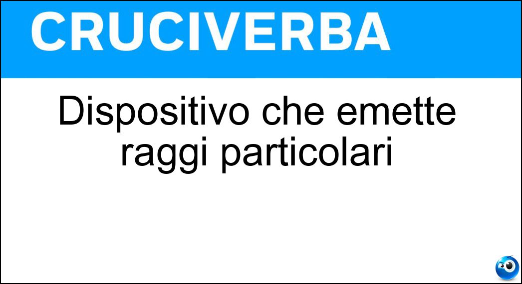 Dispositivo che emette raggi particolari Soluzione Dispositivo che emette raggi particolari - Laser