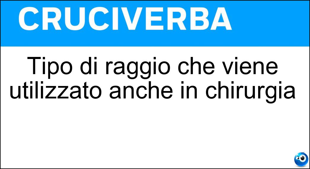 Tipo di raggio che viene utilizzato anche in chirurgia Soluzione Tipo di raggio che viene utilizzato anche in chirurgia - Laser