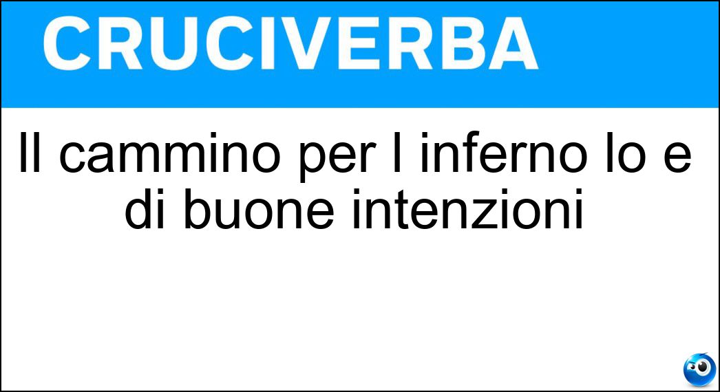 Il cammino per l inferno lo è di buone intenzioni Soluzione Cruciverba: Il cammino per l inferno lo è di buone intenzioni - Risposta Lastricato