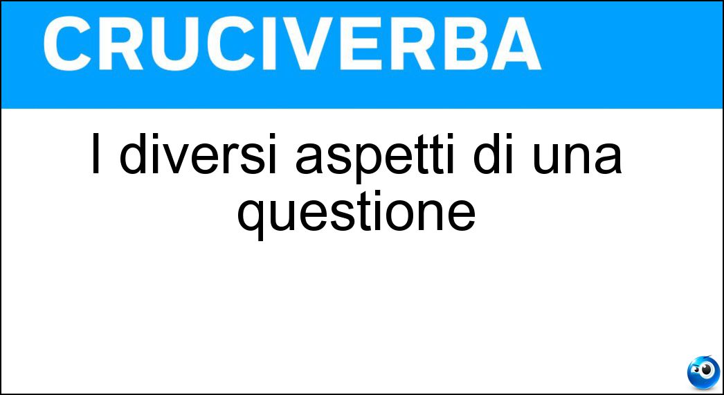 I diversi aspetti di una questione Soluzione Cruciverba: I diversi aspetti di una questione - Risposta Lati