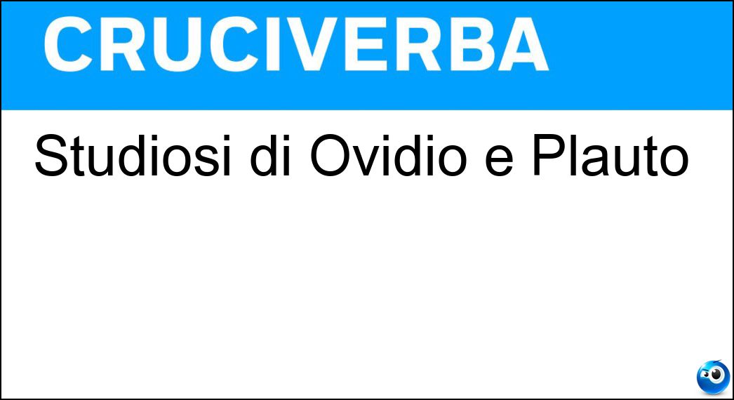 Studiosi di Ovidio e Plauto