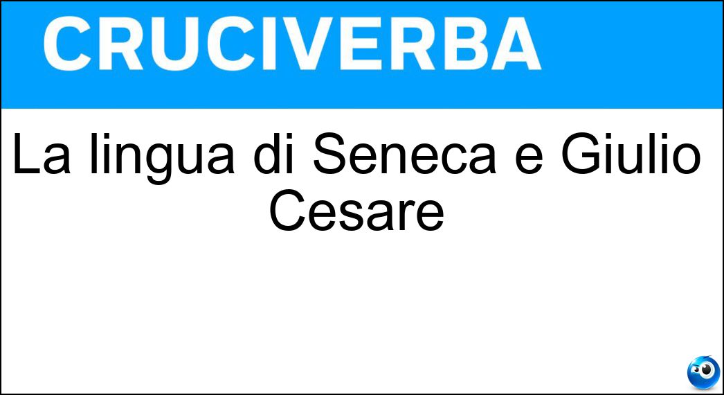 La lingua di Seneca e Giulio Cesare