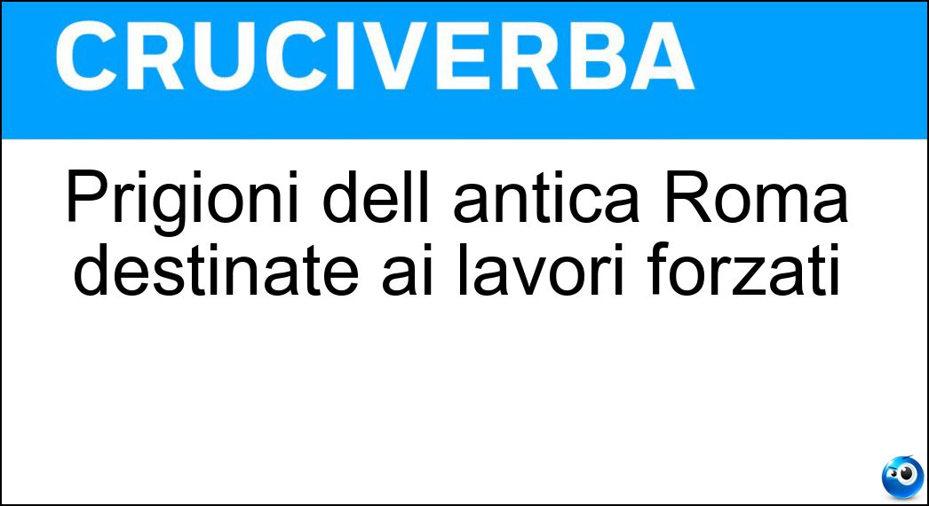 Prigioni dell antica Roma destinate ai lavori forzati