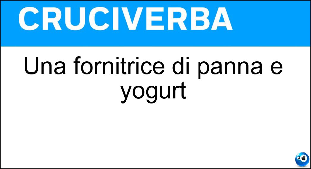 Una fornitrice di panna e yogurt Soluzione Cruciverba: Una fornitrice di panna e yogurt - Risposta Lattaia