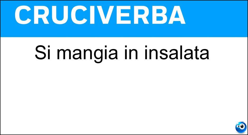 Si mangia in insalata Soluzione Cruciverba: Si mangia in insalata - Risposta Lattuga