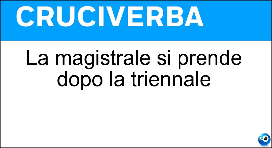 La magistrale si prende dopo la triennale