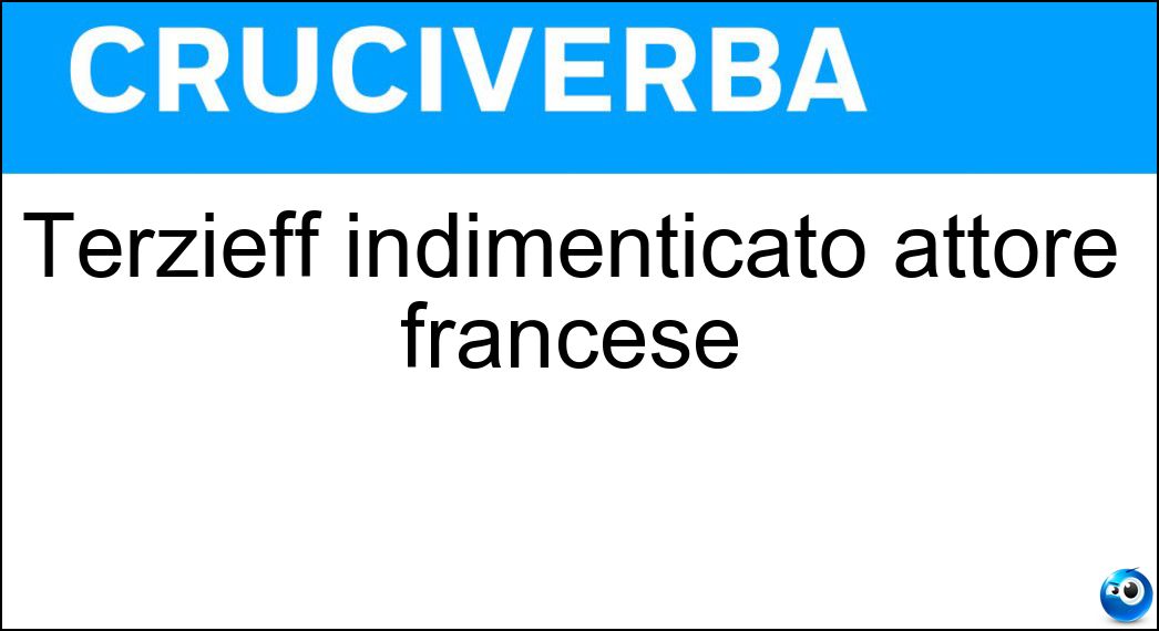 Terzieff indimenticato attore francese Soluzione Cruciverba: Terzieff indimenticato attore francese - Risposta Laurent