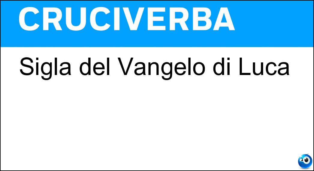 Sigla del Vangelo di Luca Soluzione Cruciverba: Sigla del Vangelo di Luca - Risposta Lc