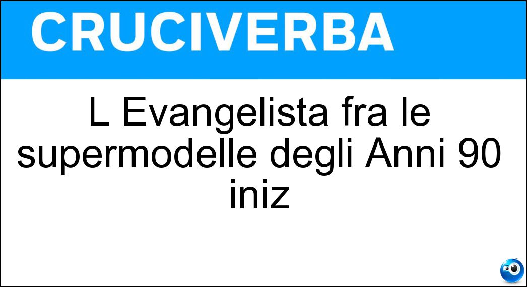L Evangelista fra le supermodelle degli Anni 90 iniz L Evangelista fra le supermodelle degli Anni 90 iniz