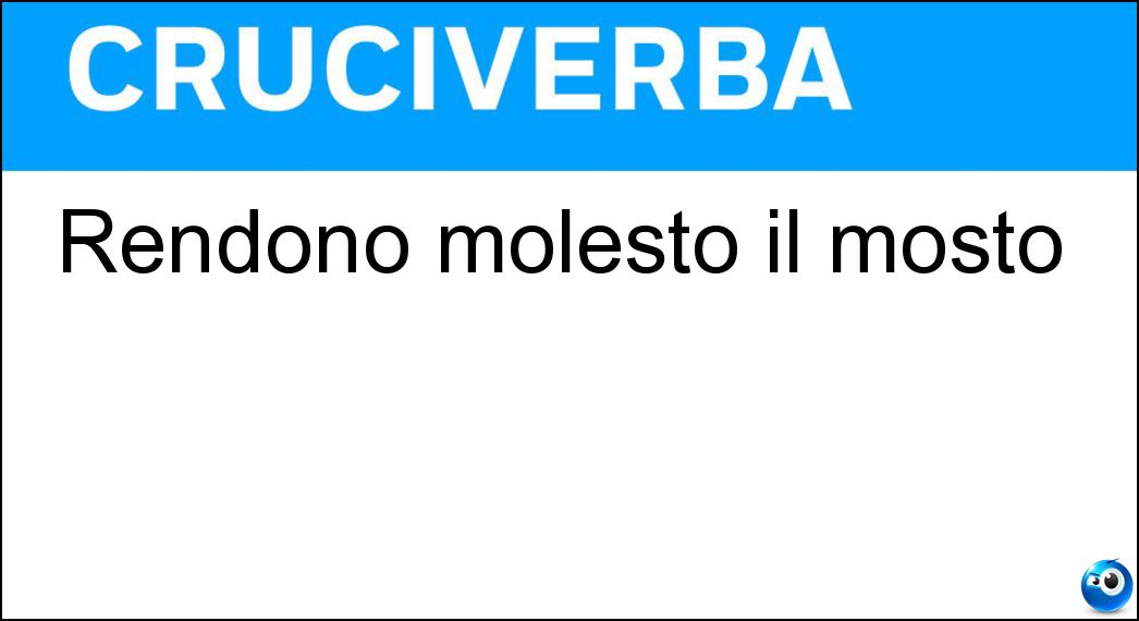 Rendono molesto il mosto Soluzione Rendono molesto il mosto - Le