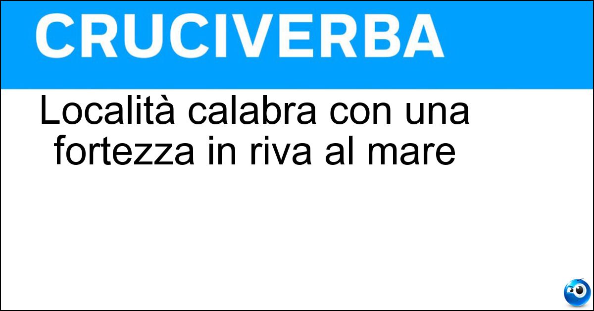 Località calabra con una fortezza in riva al mare Località calabra con una fortezza in riva al mare