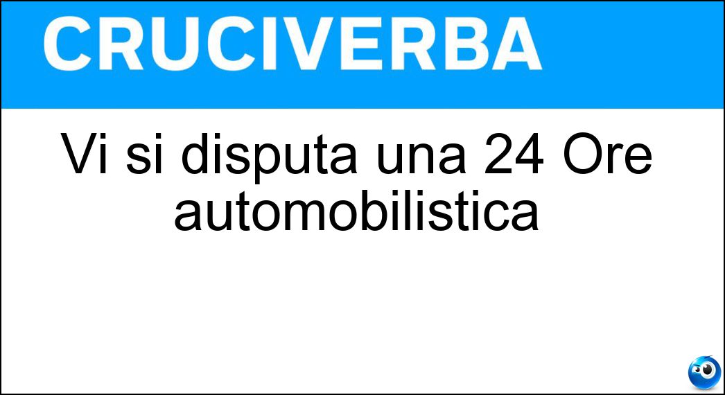 Vi si disputa una 24 Ore automobilistica Soluzione Cruciverba: Vi si disputa una 24 Ore automobilistica - Risposta Le Mans