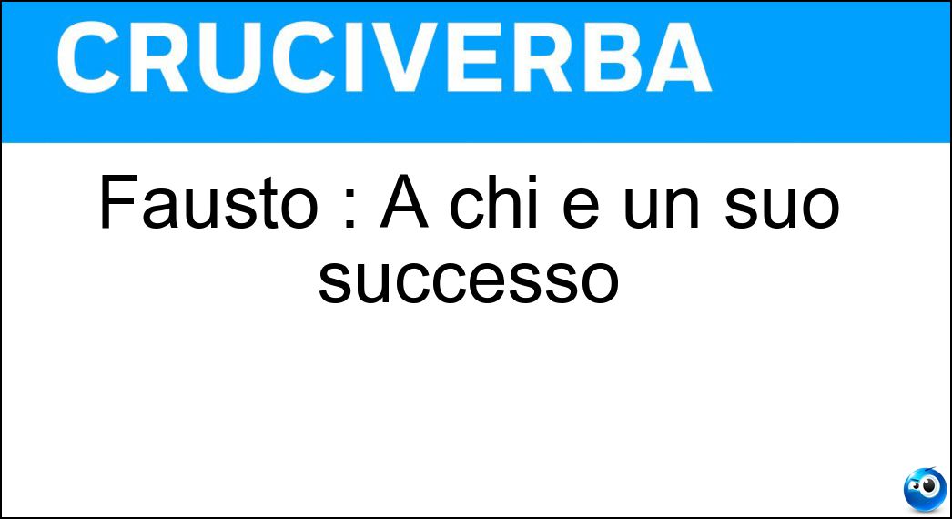 Fausto : A chi è un suo successo