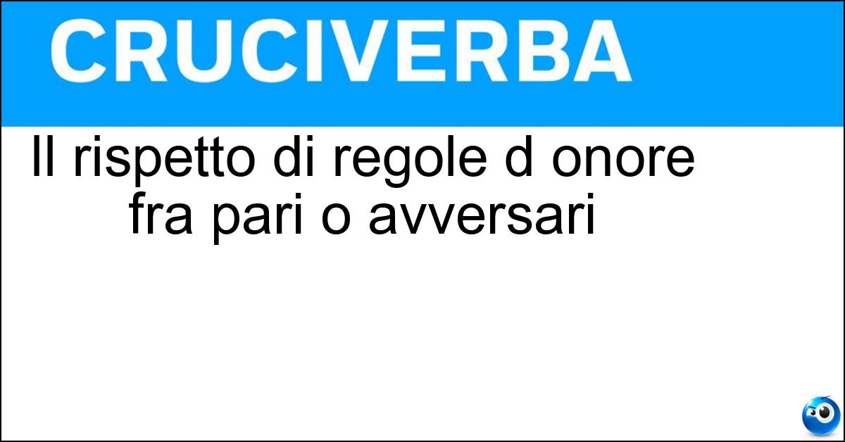Soluzione Il rispetto di regole d onore fra pari o avversari - Lealta
