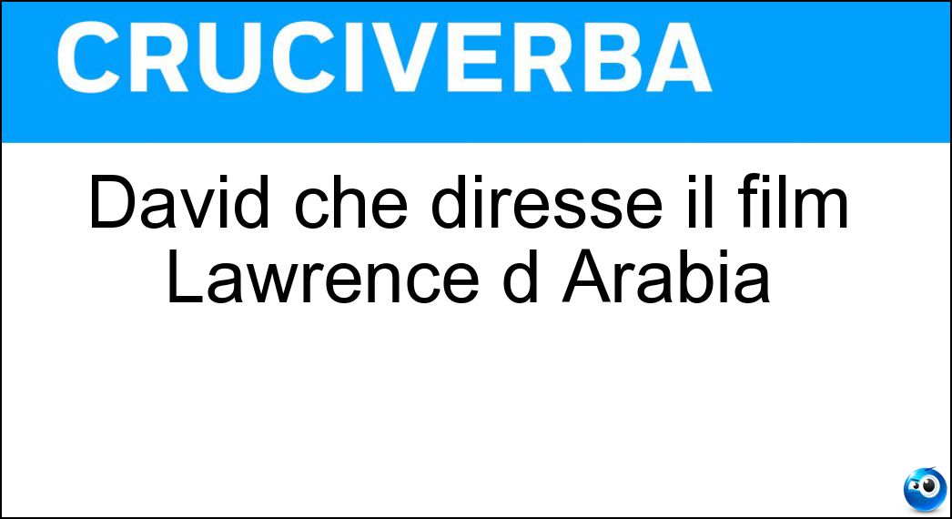 David che diresse il film Lawrence d Arabia