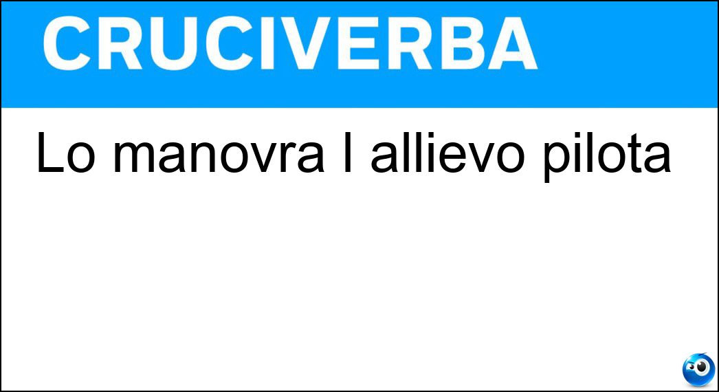 Lo manovra l allievo pilota Soluzione Cruciverba: Lo manovra l allievo pilota - Risposta Leandro