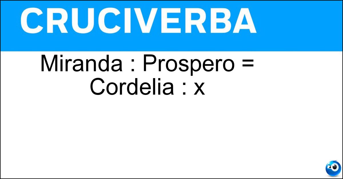 Miranda : Prospero = Cordelia : x Miranda : Prospero = Cordelia : x