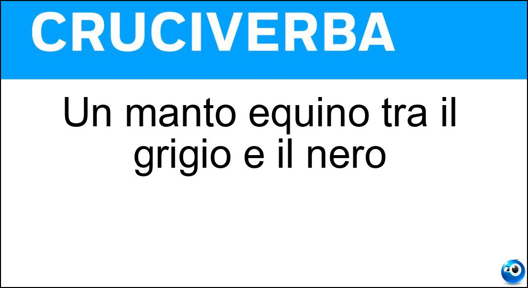 Un manto equino tra il grigio e il nero