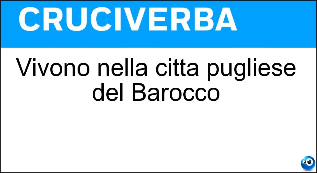 Soluzione Vivono nella città pugliese del Barocco - Leccesi