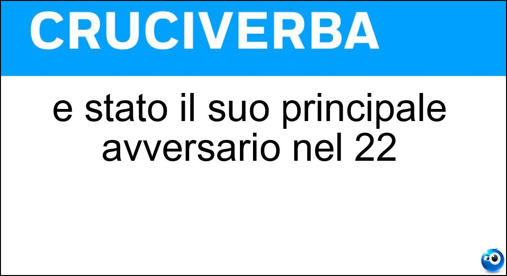 È stato il suo principale avversario nel 22