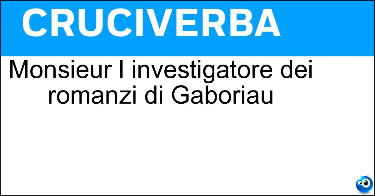 Monsieur l investigatore dei romanzi di Gaboriau Monsieur l investigatore dei romanzi di Gaboriau