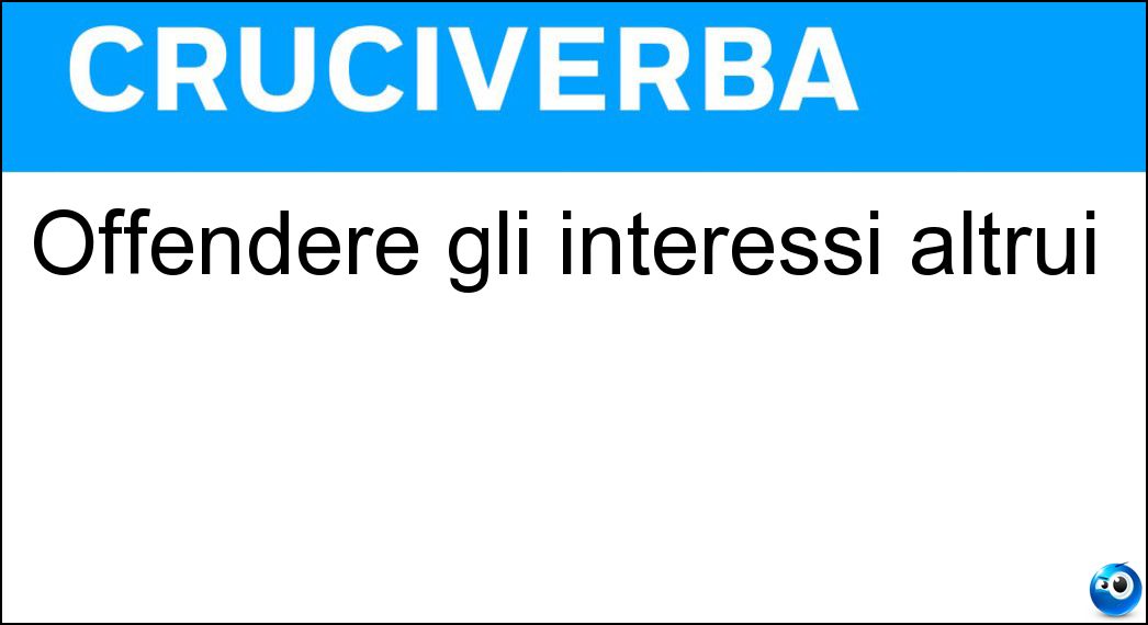 Offendere gli interessi altrui