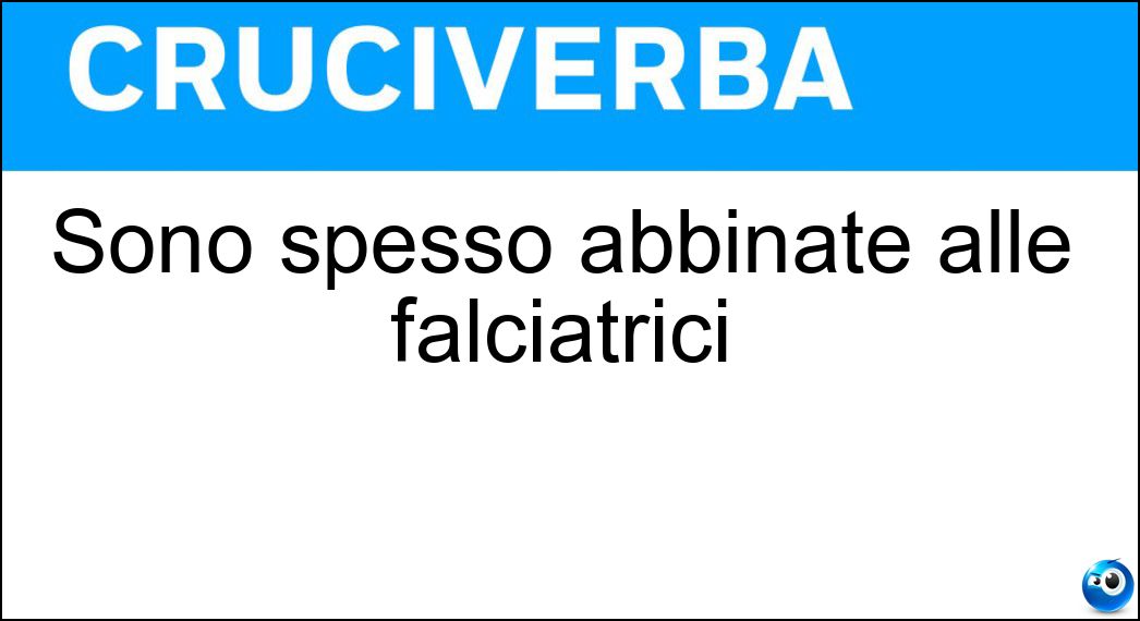 Sono spesso abbinate alle falciatrici