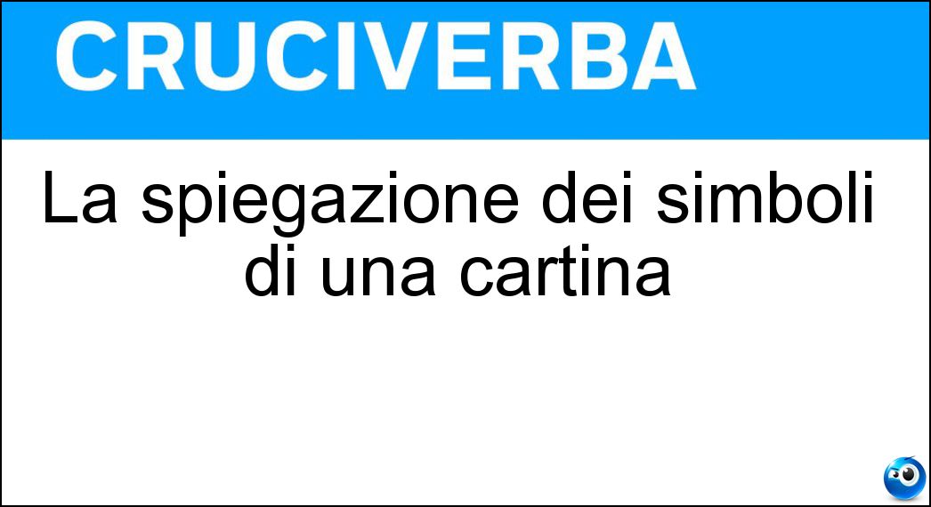La spiegazione dei simboli di una cartina Soluzione Cruciverba: La spiegazione dei simboli di una cartina - Risposta Legenda