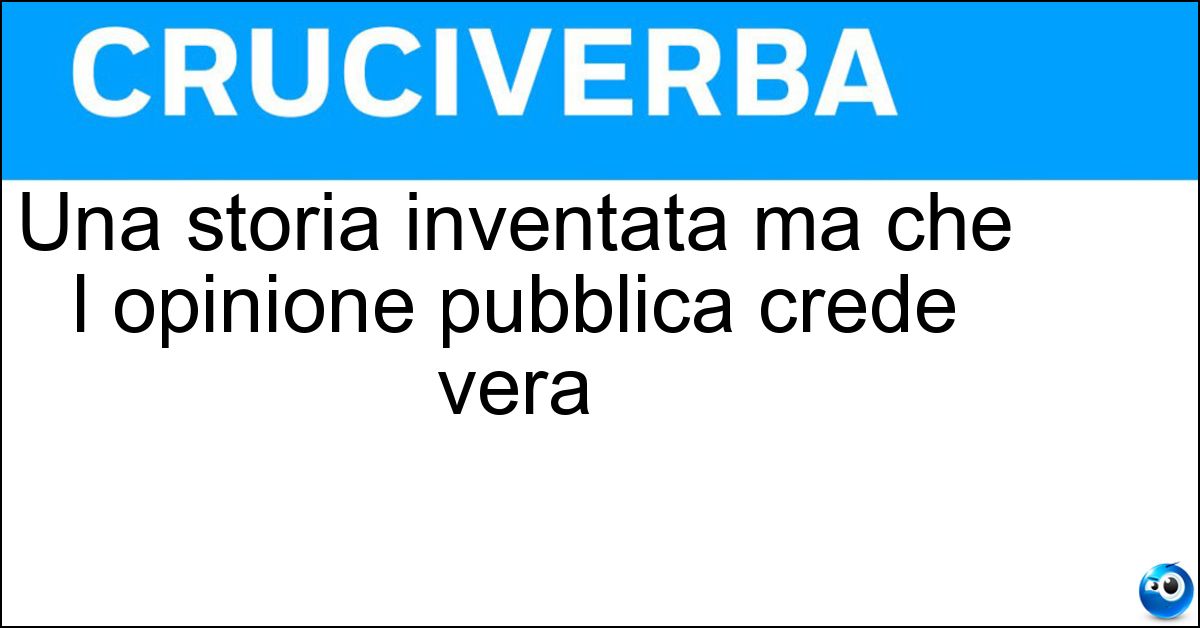 Una storia inventata ma che l opinione pubblica crede vera Soluzione Una storia inventata ma che l opinione pubblica crede vera - Leggenda Metropolitana