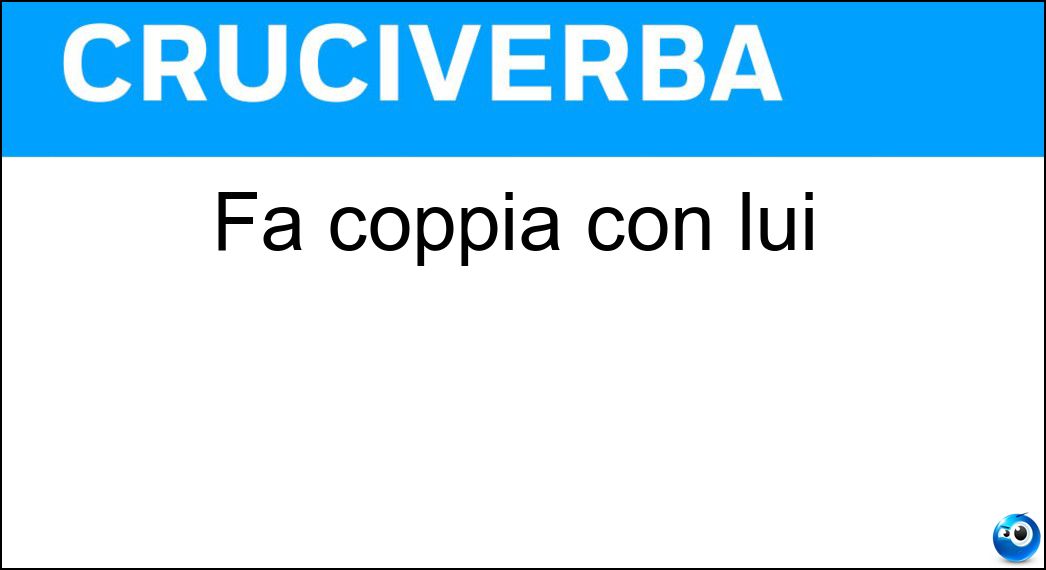 Fa coppia con lui Soluzione Fa coppia con lui - Lei