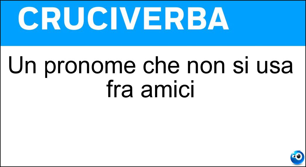 Un pronome che non si usa fra amici