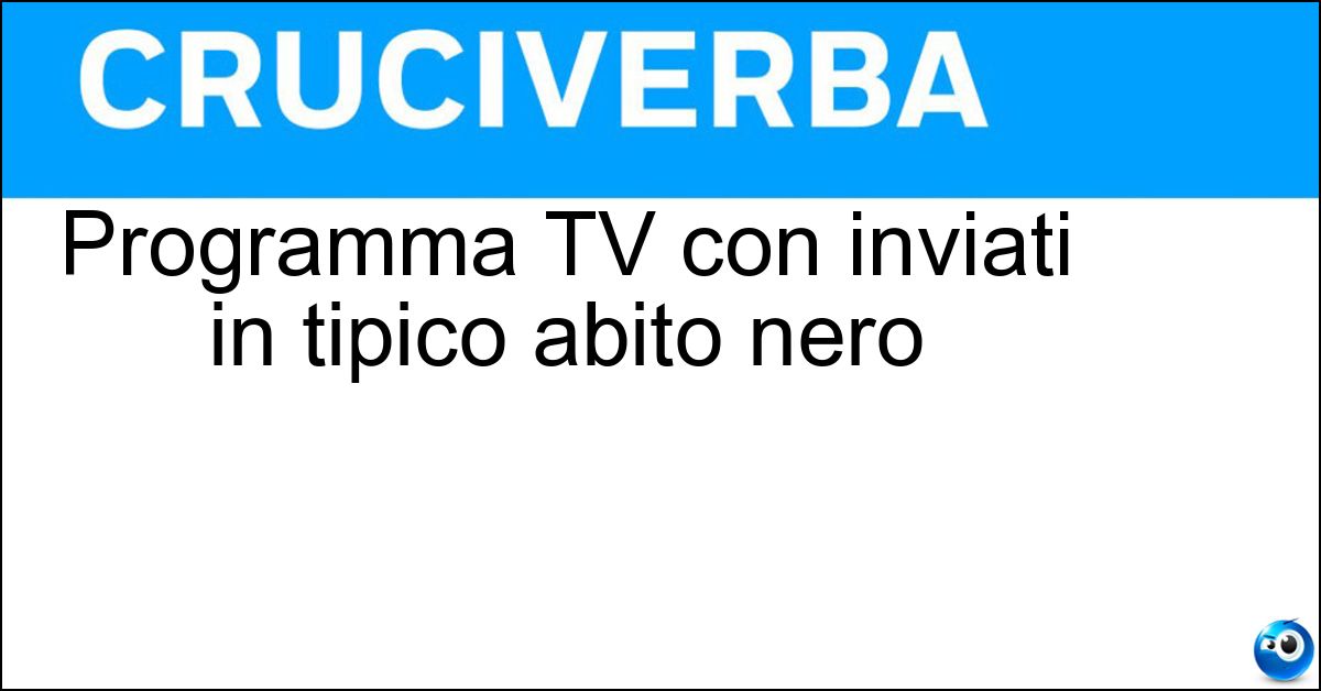 Programma TV con inviati in tipico abito nero Soluzione Programma TV con inviati in tipico abito nero - Leiene