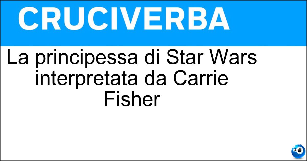 Soluzione La principessa di Star Wars interpretata da Carrie Fisher - Leila